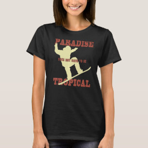 Paradise behöver inte vara tropiska vintersporter t shirt