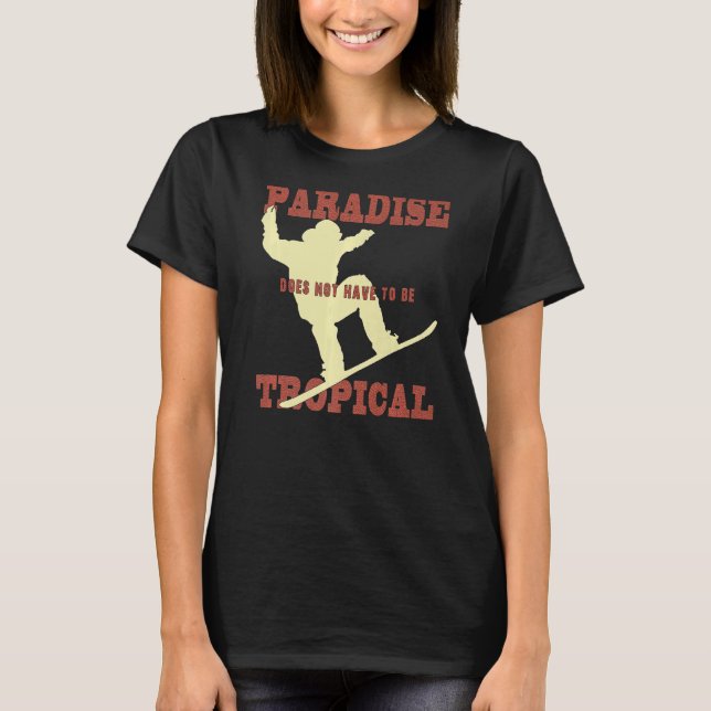 Paradise behöver inte vara tropiska vintersporter t shirt (Framsida)