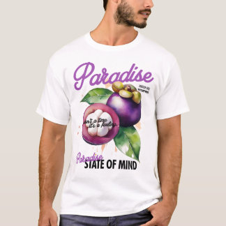 Paradise state of Mind - MAngosteen T Shirt