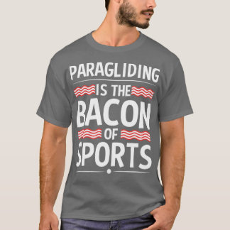 Paraglider Paragliding är Bacon of Sports T Shirt