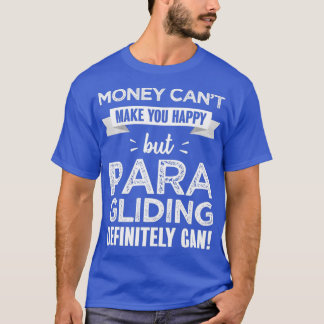 Paragliding gör dig till lycklig Funny-gåva till P T Shirt