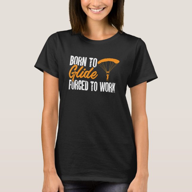 Paragliding Paraglider Born to Glide Forced to Wor T Shirt (Framsida)