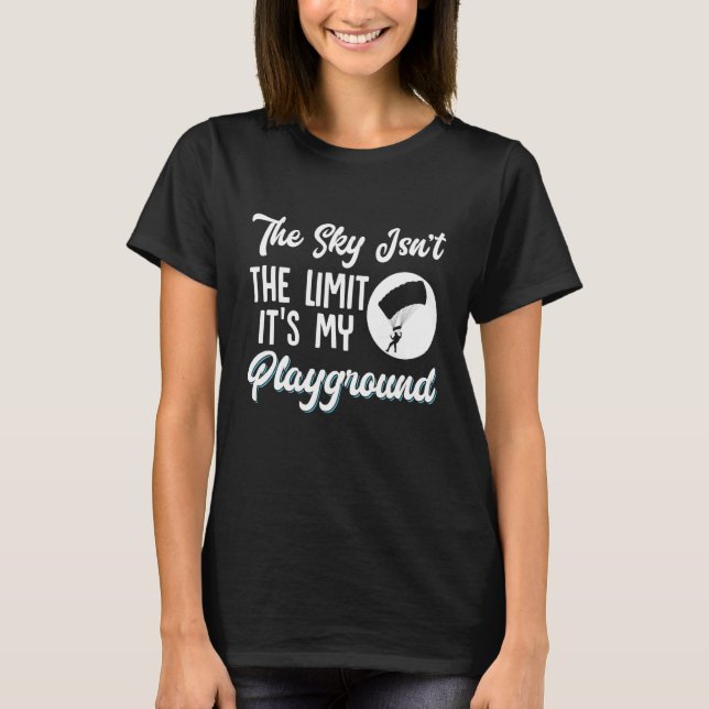 Paragliding The Sky Isn't The Limit It's My Playgr T Shirt (Framsida)