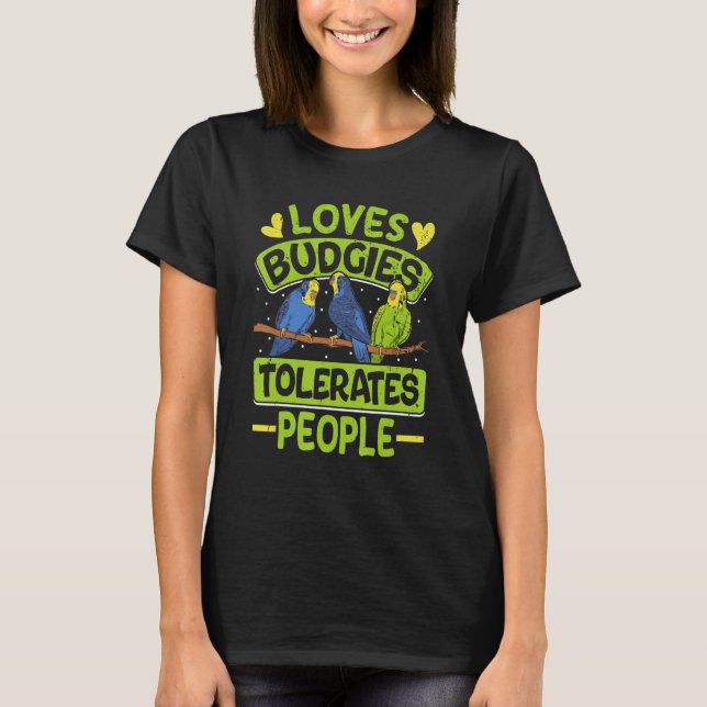 Parakeets Loves Budgies Tolerates People Budgie Bi T Shirt (Framsida)