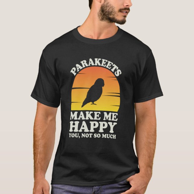 Parakeets Make Me Happy Parakeet Clothes Parakeet T Shirt (Framsida)