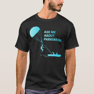 Parakiting Parasailing Parascending Skydiving T Shirt