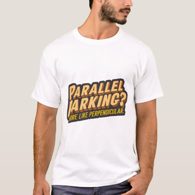 Parallellparkering? Mer som vinkelrät T Shirt (Framsida)