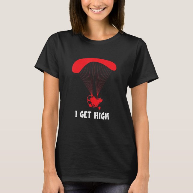 Paramotor I Get HIgh Paramotor Pilot Paragliding P T Shirt (Framsida)