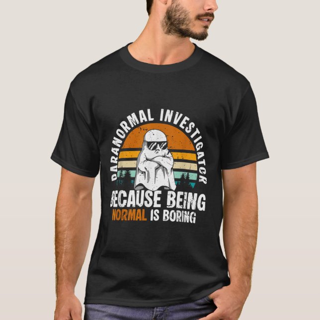 Paranormal Investigator Because Being Normal Is Bo T Shirt (Framsida)