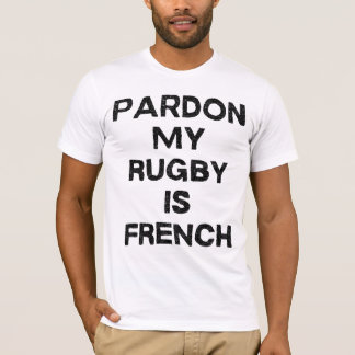 Pardon, mon rugby est français  t shirt