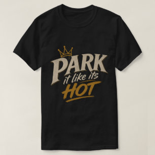 Parkera Det Som Om Det Är Varmt T Shirt