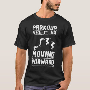 Parkour är mitt sätt att föra Flyttan framåt T Shirt