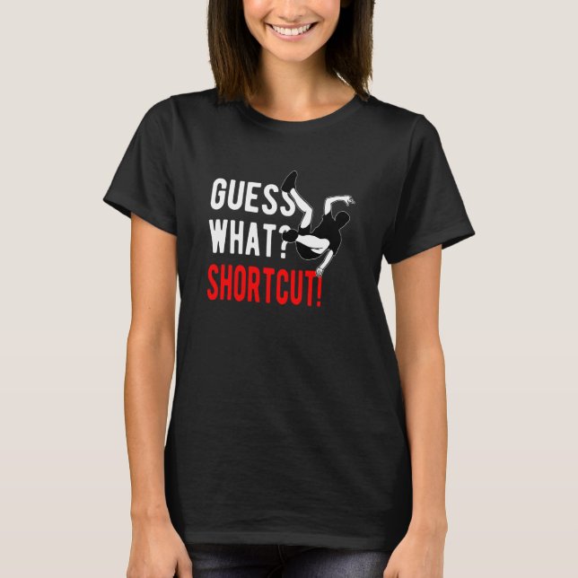 Parkour Freerunning Freerunner Guess What Shortcut T Shirt (Framsida)