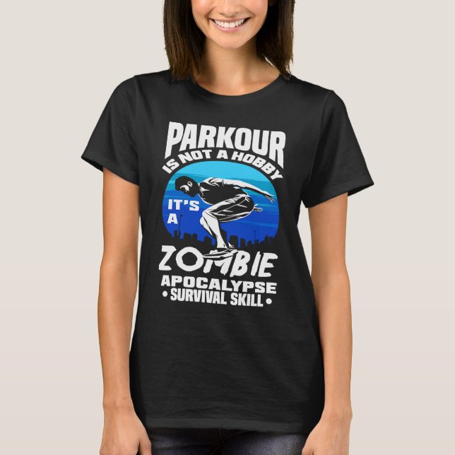 Parkour Not A Hobby It's Zombie Apocalypse Surviva T Shirt (Framsida)