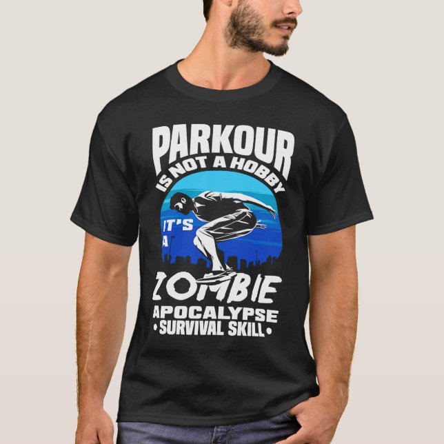 Parkour Not A Hobby It's Zombie Apocalypse Surviva T Shirt (Framsida)