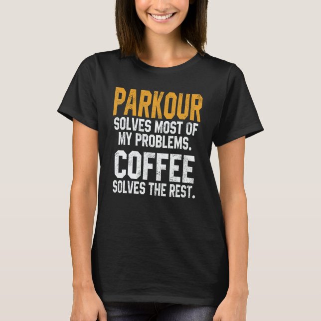 Parkour Solves My Problems Coffee   Stunts Adventu T Shirt (Framsida)