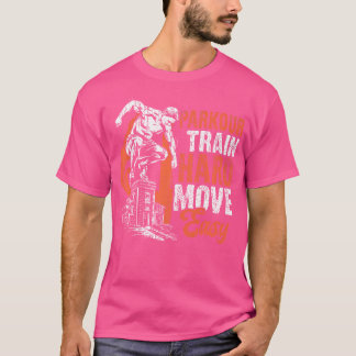 Parkour Train Hard Move Easy Parkour T Shirt