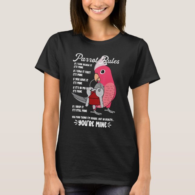 Parrot House Rules It's Mine I Rose-breasted Galah T Shirt (Framsida)