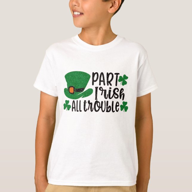 Part Irish All Trouble | Patrick-dagen T Shirt (Framsida)