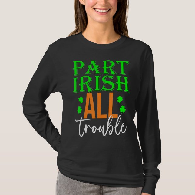 Part Irish All Trouble Shamrock St patrick's day T Shirt (Framsida)