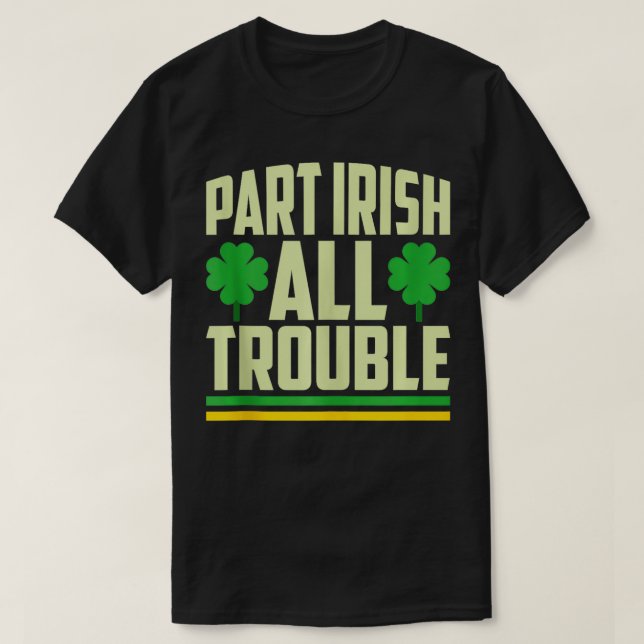 Part Irish All Trouble Shamrock St patricks day T Shirt (Design framsida)
