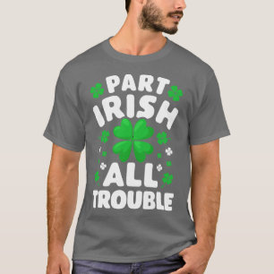Part Irish All Trouble St patricks day För manar W T Shirt