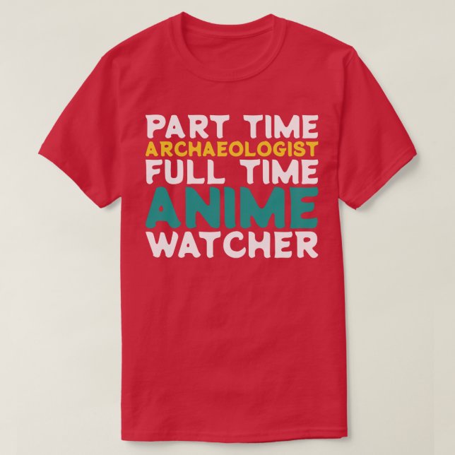 Part Time Archeolog Fullt Time Watcher T Shirt (Design framsida)
