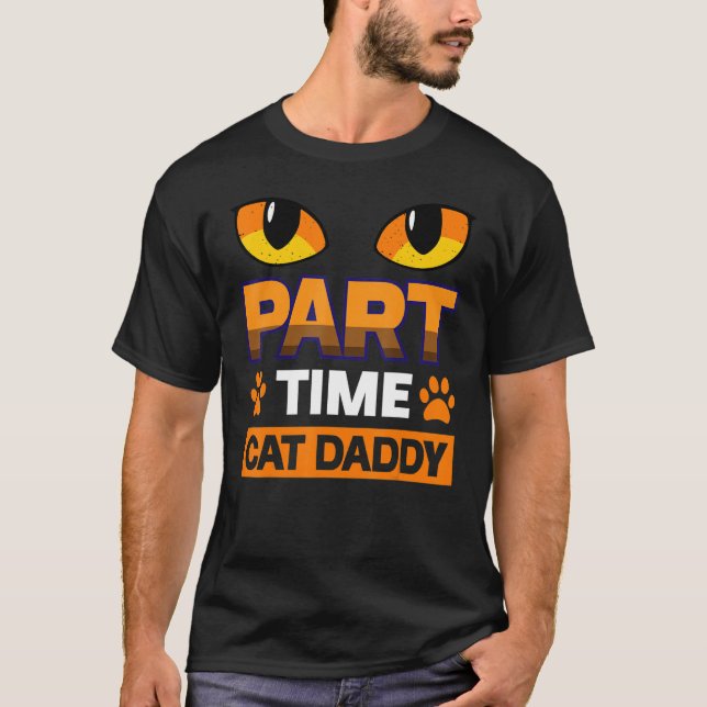 Part Time Cat Daddy Cat T Shirt (Framsida)
