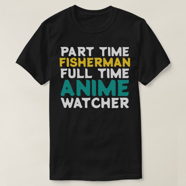 Part Time Fisherman Fullt Time Watcher T Shirt (Design framsida)