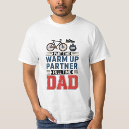 Part-Time Warm Up Partner Full Time Dad  T Shirt