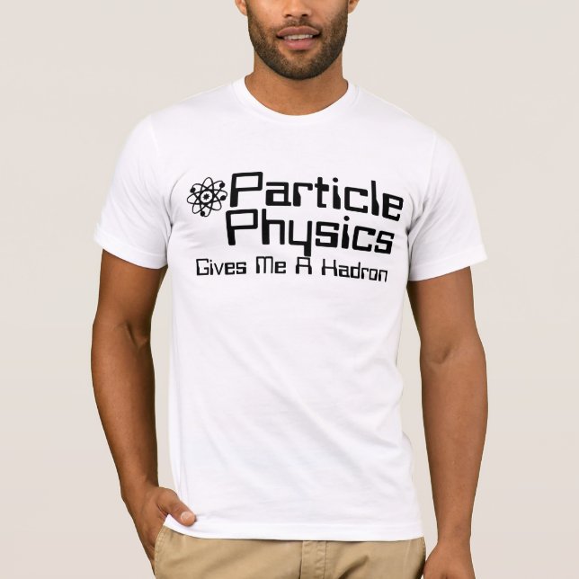 Particle Physics Ge me A Hadron Tee (Framsida)
