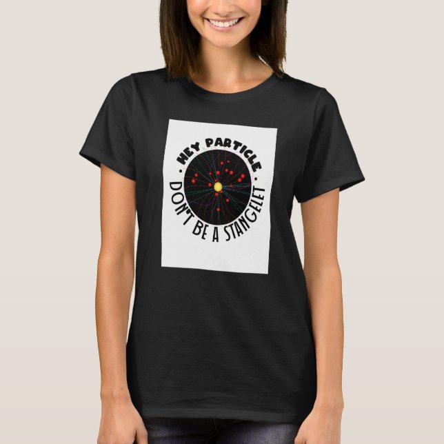 Particle Strangelet Quantum Mechanics Science Phys T Shirt (Framsida)