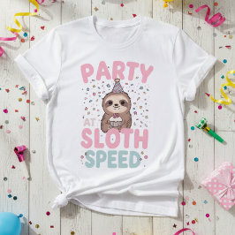 Party at Sloth Speed — Birthday Sloth, Cute Party T Shirt