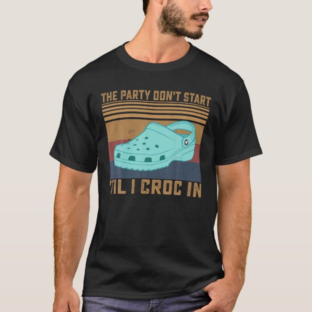 Party börjar inte "Til I Croc in Birthday Vint" T Shirt (Framsida)