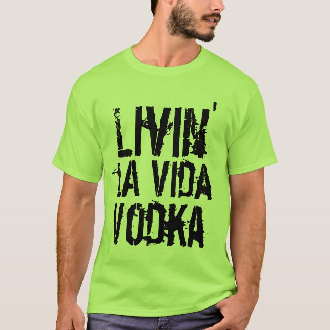 Party humor livin'la Vida Vodka T Shirt (Framsida)