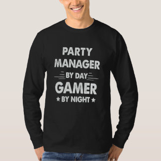Party Manager By Day Gamer By Night T Shirt