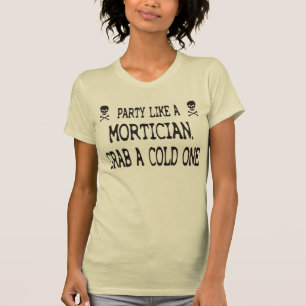 Partynågot liknande en Mortician, hastigt grepp Tee Shirt