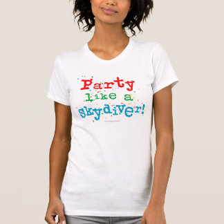Partynågot liknande en SKYDIVER! Tee Shirt
