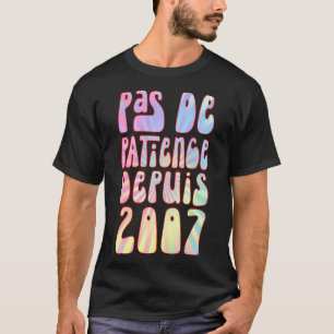 Pas De Patience Depuis 2007 16 Anniversaire Ré T Shirt