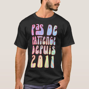 Pas De Patience Depuis 2011 12 Ans Anniversaire Ré T Shirt