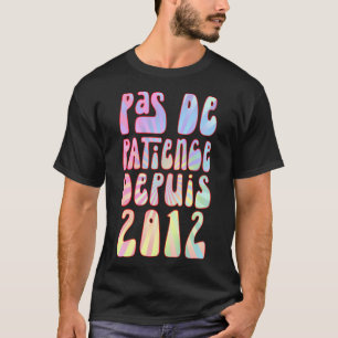 Pas De Patience Depuis 2012 11 Ans Anniversaire Ré T Shirt