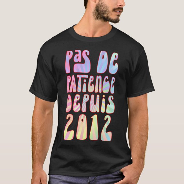 Pas De Patience Depuis 2012 11 Ans Anniversaire Ré T Shirt (Framsida)