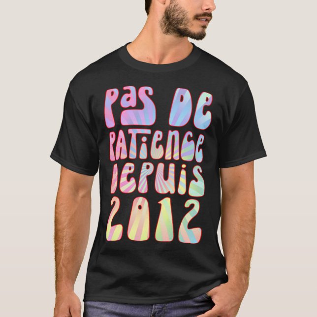 Pas De Patience Depuis 2012 11 Ans Anniversaire Ré T Shirt (Framsida)