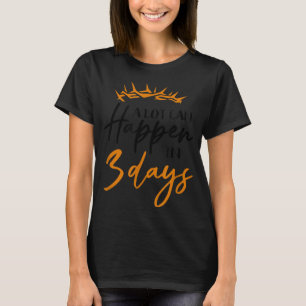 Påsk kan mycket hända om tre dagar av kristen tro t shirt