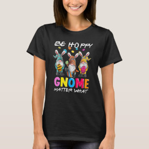 Påsk ska vara Lycklig Gnome Matter vad Vår Påsk Bu T Shirt