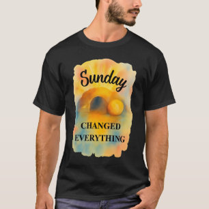 Påsksöndagen förändrade allt t shirt