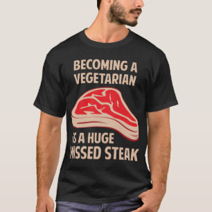 Passande är en vegetarian en enorm felande Steak T-shirt