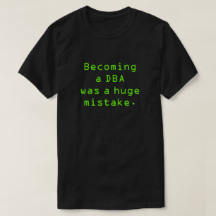 "Passande var en DBA en slutsumma missförstår. " T Shirt