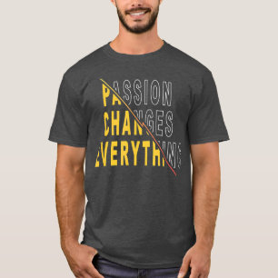 Passion ändrar allt Motiverat citat T Shirt
