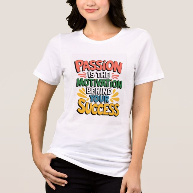 Passion är motiven bakom er framgång t shirt (Framsida)